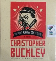 They Eat Puppies, Don't They? written by Christopher Buckley performed by Robert Petkoff on CD (Unabridged)